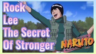 Rock Lee The Secret Of Stronger