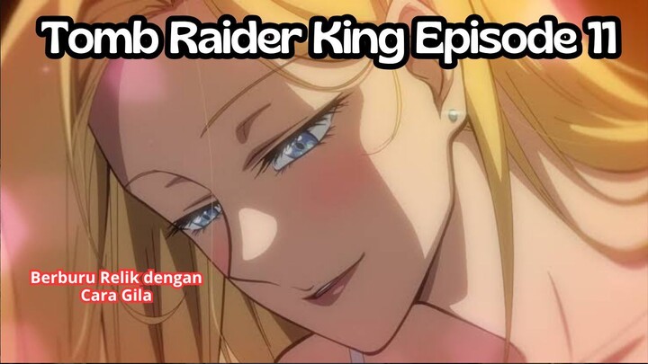 Tomb Raider King Episode 11: Berburu Relik dengan Cara Gila