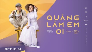 TTeam - QUẰNG LẮM EM ƠI [Official MV] DT , MAI XUÂN THỨ ft. KIM NGÂN FAPTV