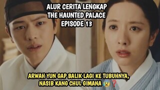 ARWAH YUN GAP BALIK LAGI KE TUBUHNYA, NASIB KANG CHUL KEK MANA WOIII - THE HAUNTED PALACE EPISODE 13