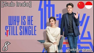 [Sub Indo] Why Is He Still Single? – Eps. 08 (2025)