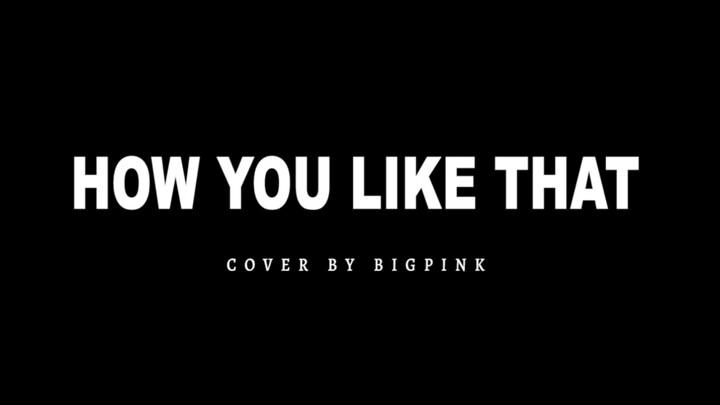 大厂明星队 BIGPINK cover《How You Like That》