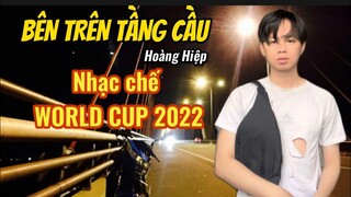 Bên trên tầng cầu - nhạc chế World Cup 2022