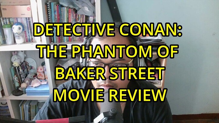 DETECTIVE CONAN THE PHANTOM OF BAKER STREET MOVIE REVIEW