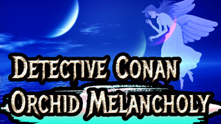 Detective Conan|【Charming MAD】Orchid Melancholy