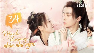 Phim Ngôn Tình Cổ Trang Ngọt Ngào | MẠCH THƯỢNG NHÂN NHƯ NGỌC - Tập 34 | iQIYI Phim Thuyết Minh