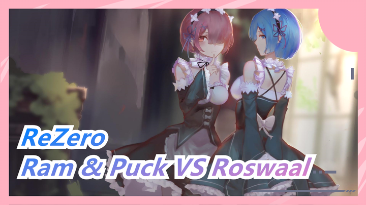 [ReZero] Ram & Puck VS Roswaal
