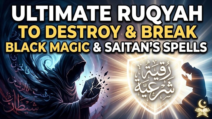 Ultimate Ruqyah to Destroy & Break the Strongest & Deadliest Black Magic of Saitan