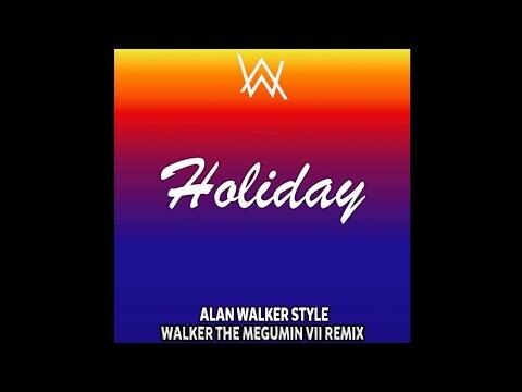 Holiday - Remedeus • Alan Walker Style (Walker The Megumin VII Remix)