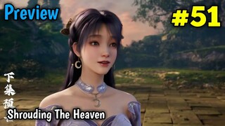 Shrouding The Heavens Episode 51 Preview