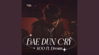 Bae Dun Cry (feat. Dream)