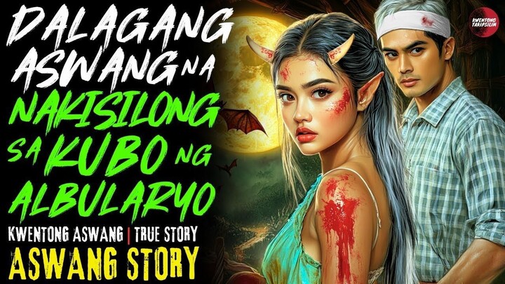 DALAGANG ASWANG NA NAKISILONG SA KUBO NG ALBULARYO | Sept 11, 2025