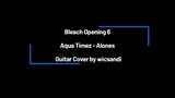 Bleach Opening 6, Aqua Timez - Alones (TV Size) Guitar Cover by wicsandi