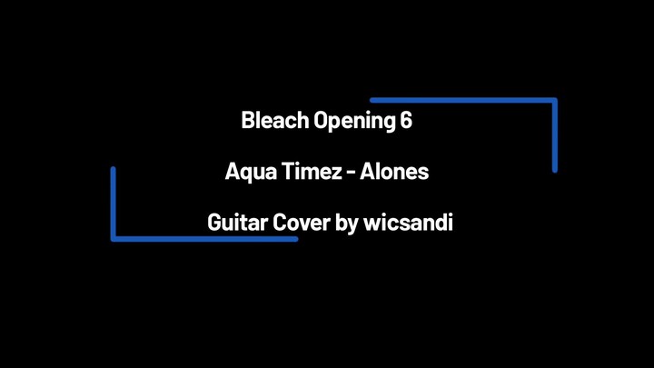 Bleach Opening 6, Aqua Timez - Alones (TV Size) Guitar Cover by wicsandi