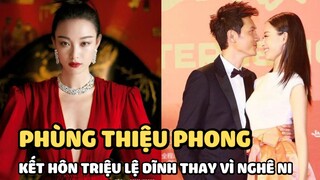 Phùng Thiệu Phong buột miệng tiết lộ lý do chọn Triệu Lệ Dĩnh kết hôn thay vì tình cũ Nghê Ni