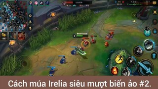 Cách múa Irelia siêu mượt biến ảo #2