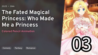 EP 03 Mofa Gongzhu De Xiao Fannao | The Fated Magical Princess: Who Made Me A Princess REUPLOAD