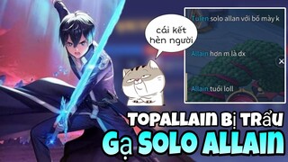 TOP Allain | Bị Trẻ Trâu Gạ Solo Allain Và Cái Kết Hèn Người Cho Thanh Niên Xấu Số