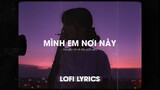 Lofi Lyrics/ Mình Em Nơi Này ( Phi Điểu Và Ve Sầu Lời Việt ) Ngân Giang
