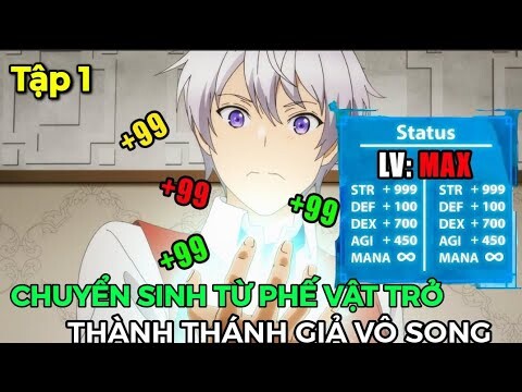 Tóm Tắt Anime | Chuyển Sinh Từ Phế Vật Tôi Trở Thành Thánh Giả Vô Song (Tập 1) Review Phim Anime