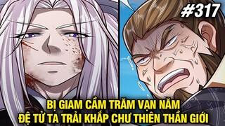 Bị Giam Cầm Trăm Vạn Năm Đệ Tử Ta Trải Khắp Chư Thiên Thần Giới Tập 317 | Review Truyện Tranh