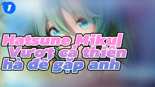 Hatsune Miku| Vượt cả thiên hà để gặp anh【Kỉ niệm năm thứ 13】_1