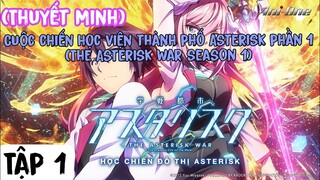 (Thuyết Minh) Tập 1 Cuộc chiến học viện thành phố Asterisk phần 1 (The Asterisk War season 1)