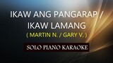 IKAW ANG PANGARAP / IKAW LAMANG ( MARTIN N. / GARY V. ) PH KARAOKE PIANO by REQUEST (COVER_CY)