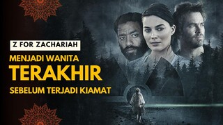 Z FOR ZACHARIAH | MENJADI WANITA TERAKHIR SEBELUM KIAMAT