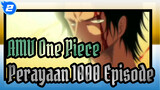 [AMV One Piece] Masih Mengingat Penembak Itu -- Ace / Perayaan 1000 Episode_2