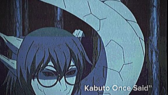kabuto once said💔