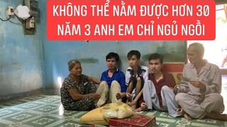 Kì lạ. Ba anh em cùng mang một chứng bệnh chấp nhận số phận cả đời phải ngủ ngồi.