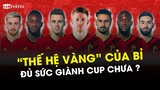 ĐỘI HÌNH TUYỂN BỈ DỰ WORLD CUP 2022: VẪN ĐỦ TỐT TRANH CÚP VÀNG