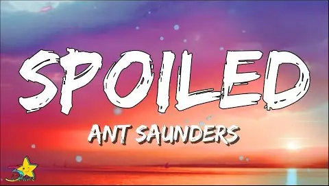 Ant Saunders - Spoiled (Lyrics) | 3starz