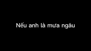 Nếu anh là mưa bay thì em?