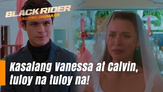 Kasalang Vanessa at Calvin, tuloy na tuloy na! (Episode 184) | Black Rider