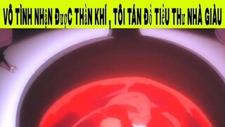 Vô tình nhận được thần khí , Tôi tán đổ tiểu thư nhà giàu Phần 9 #animehaynhat