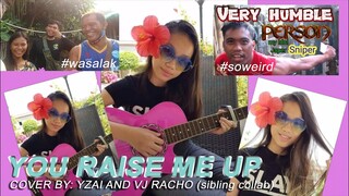 You Raise Me Up - Cover by: Yzai and VJ Racho (Sibling Collab)