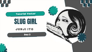 Tutorial Vektor_Slug Girl - Junji Ito_Day 2