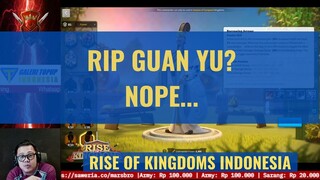 RIP GUAN YU? NOPE.. [ RISE OF KINGDOMS INDONESIA ]