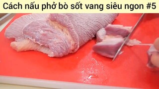 Cách nấu phở bò sốt vang siêu ngon #5