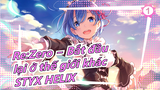 Re:Zero − Bắt đầu lại ở thế giới khác
STYX HELIX_1