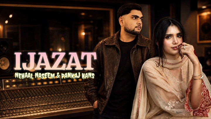 Ijazat (New Version) Nehaal Naseem & Pxnkaj Hans || New Punjabi songs 2026
