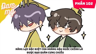 Phần 102 | Năng lực đặc biệt của hoàng hậu ngốc chính là được bạo quân cưng chiều | Kể chuyện đam mỹ
