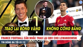 TIN BÓNG ĐÁ TỐI 1/12| France Football gây sốc với Lewandowski,Ronaldo "bất bình" với bóng vàng 2021?