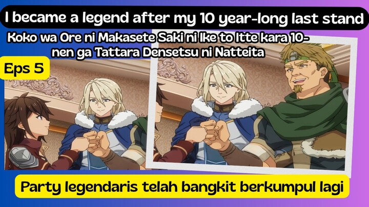 i became a legend after my 10 year-long last stand eps 5 - party legendaris telah bangkit berkumpul