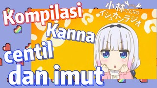 [Miss Kobayashi's Dragon Maid] Kompilasi | Kanna centil dan imut