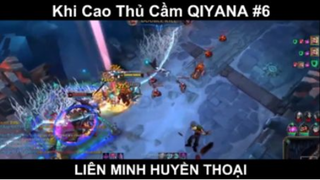 Khi Cao Thủ Cầm QIYANA Trong LOL Phần 6