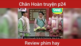 Review phim Chân Hoàn Truyện phần 24     #videohaynhat