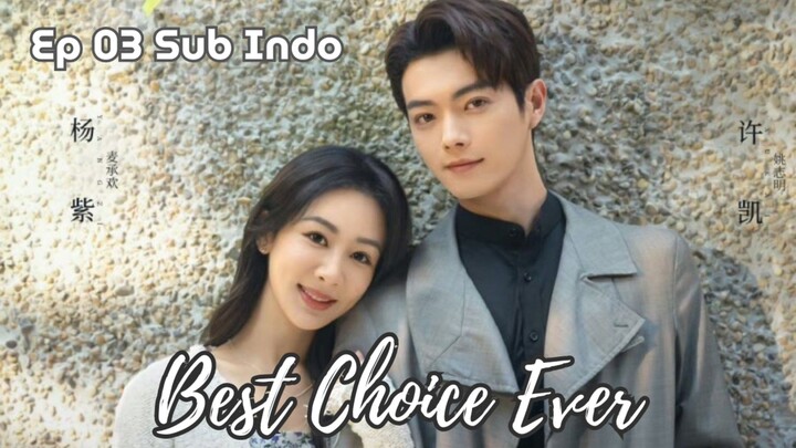 Best Choice Ever (2024) Chinese Drama Ep.03 Sub Indo